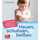 Hauen, schubsen, beien  herausforderndes Verhalten von Kleinkindern in der Krippe begleiten, 0-3 Jahre