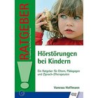 Hörstörungen bei Kindern - Ein Ratgeber für Eltern, Pädagogen und (Sprach-)Therapeuten, Buch