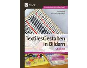 Textiles Gestalten in Bildern: Sticken