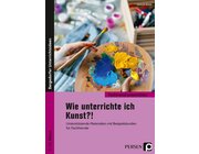 Wie unterrichte ich Kunst?!, Buch, Klasse 5-10