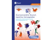 Kurzprojekte Kunst. Impulse aus- und umgestalten