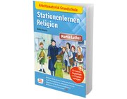 Arbeitsmaterial Grundschule. Stationenlernen Religion: Martin Luther, Heft, 6 bis 10 Jahre