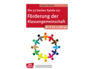 Die 50 besten Spiele zur Frderung der Klassengemeinschaft fr 8- bis 12-Jhrige