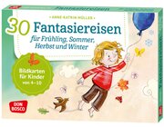 30 Fantasiereisen f�r Fr�hling, Sommer, Herbst und Winter. Bildkarten, 4-10 Jahre