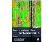 Kreativ unterrichten mit Computer & Co., Buch, 5.-10. Klasse