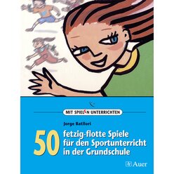 50 fetzig-flotte Spiele fr den Sportunterricht in der Grundschule