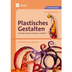 Plastisches Gestalten mit Papiermaschee, Styrodur und Metall