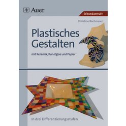 Plastisches Gestalten mit Keramik, Kunstglas und Papier