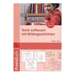 Praxisbuch Texte aufbauen mit Bildergeschichten, 2.-5. Klasse