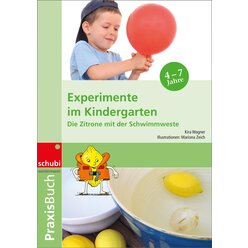 Praxisbuch Experimente im Kindergarten - Die Zitrone in der Schwimmweste, 3 bis 7 Jahre